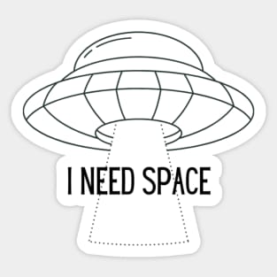 I Just Need Space Sticker